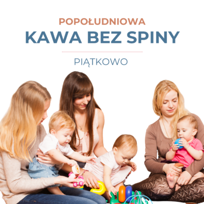 Popołudniowa Kawa bez spiny • spotkanie dla mam z dziećmi // 30.09 Piątkowo